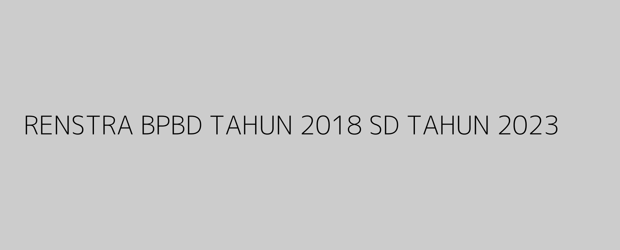 RENSTRA BPBD TAHUN 2018 SD TAHUN 2023